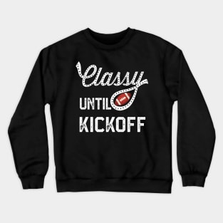 Classy Until Kickoff Crewneck Sweatshirt